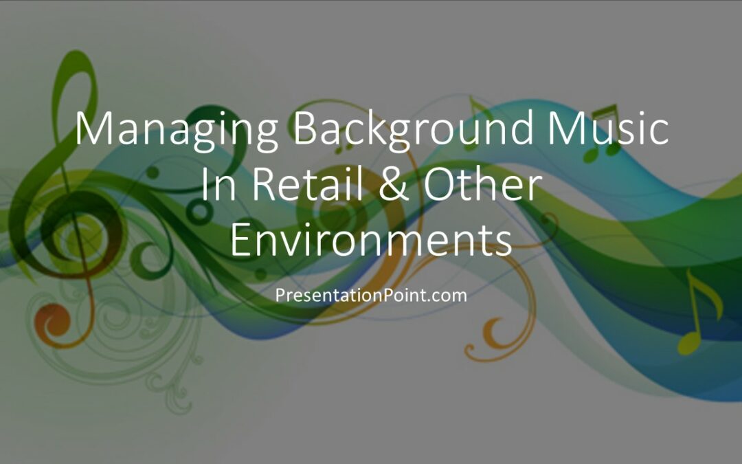 Managing Music Backgrounds In Retail & Other Environments